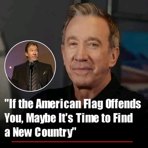 “If the American Flag Offends You, Maybe It’s Time to Find a New Country” – Tim Allen