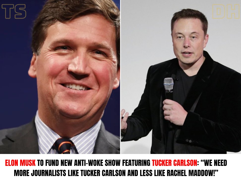 Elon Musk To Fund New Anti-Woke Show Featuring Tucker Carlson: “We Need More Journalists Like Tucker Carlson And Less Like Rachel Maddow!”